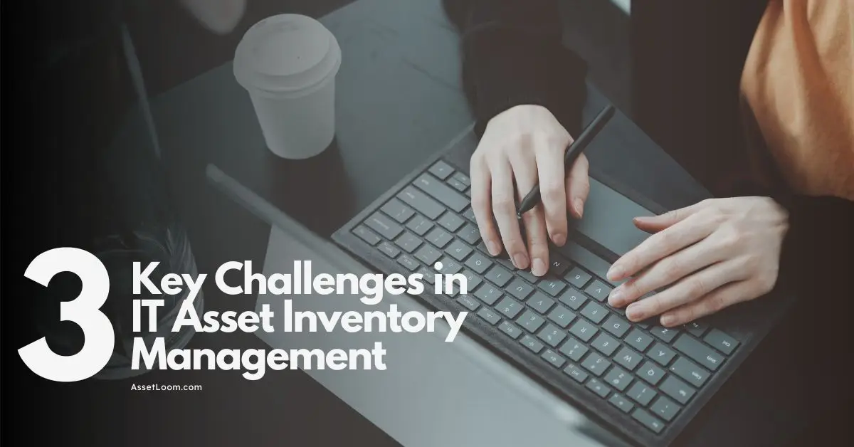 3 Key Challenges in IT Asset Inventory Management