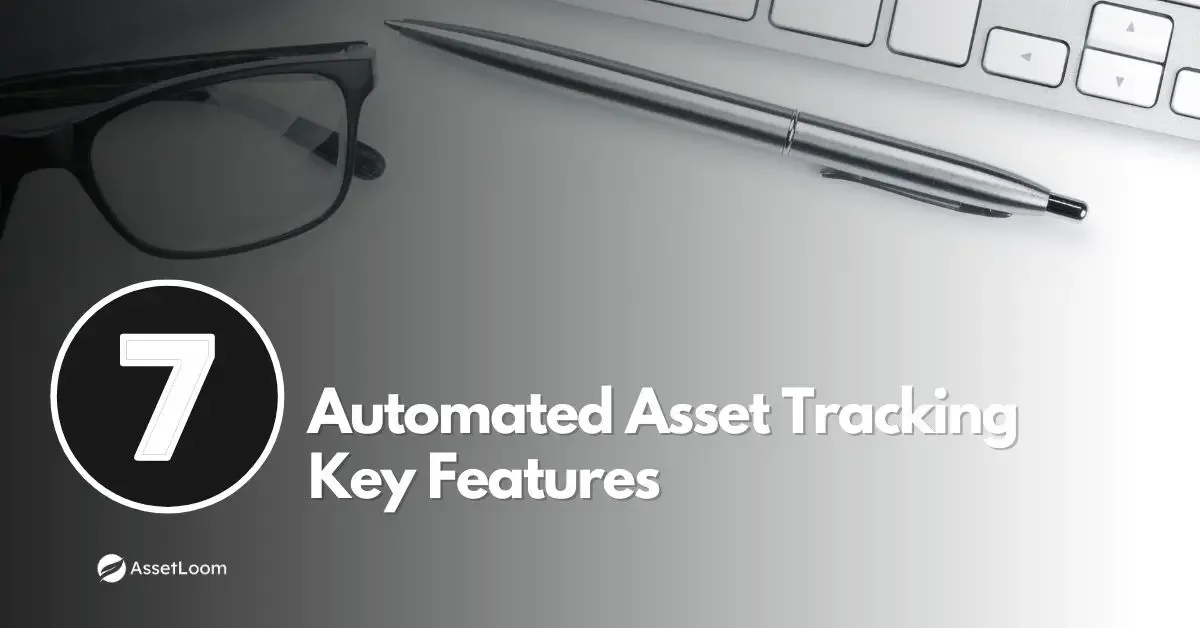 Automated Asset Tracking System: 7 Key Features to Look for