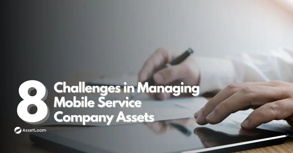 8 Common Challenges in Managing Mobile Service Company Assets