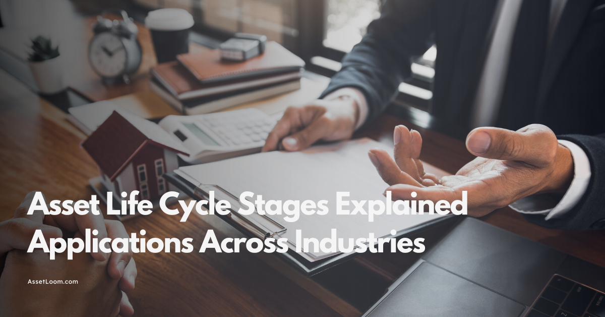 Asset Life Cycle Stages Explained: Applications Across Industries