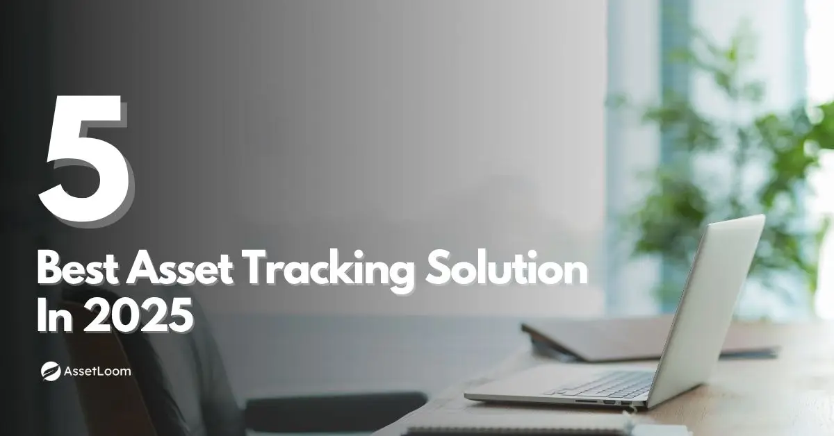 Top 5 Best Asset Tracking Solution in 2025