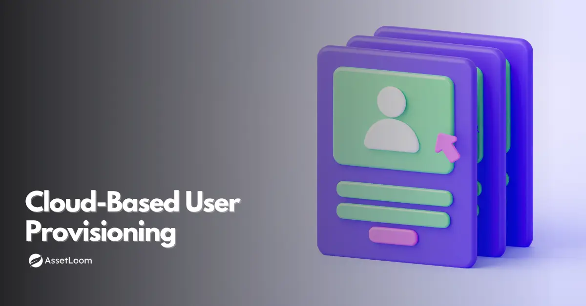 Cloud-Based User Provisioning: Processes, Types, and Best Practices