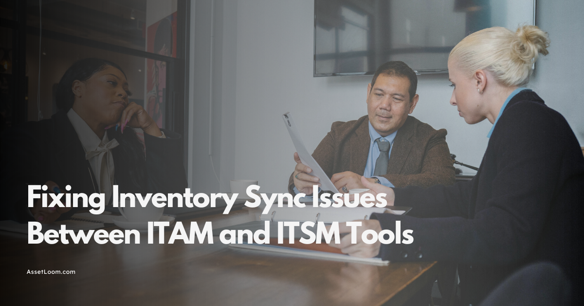 Fixing Inventory Sync Issues Between ITAM and ITSM Tools
