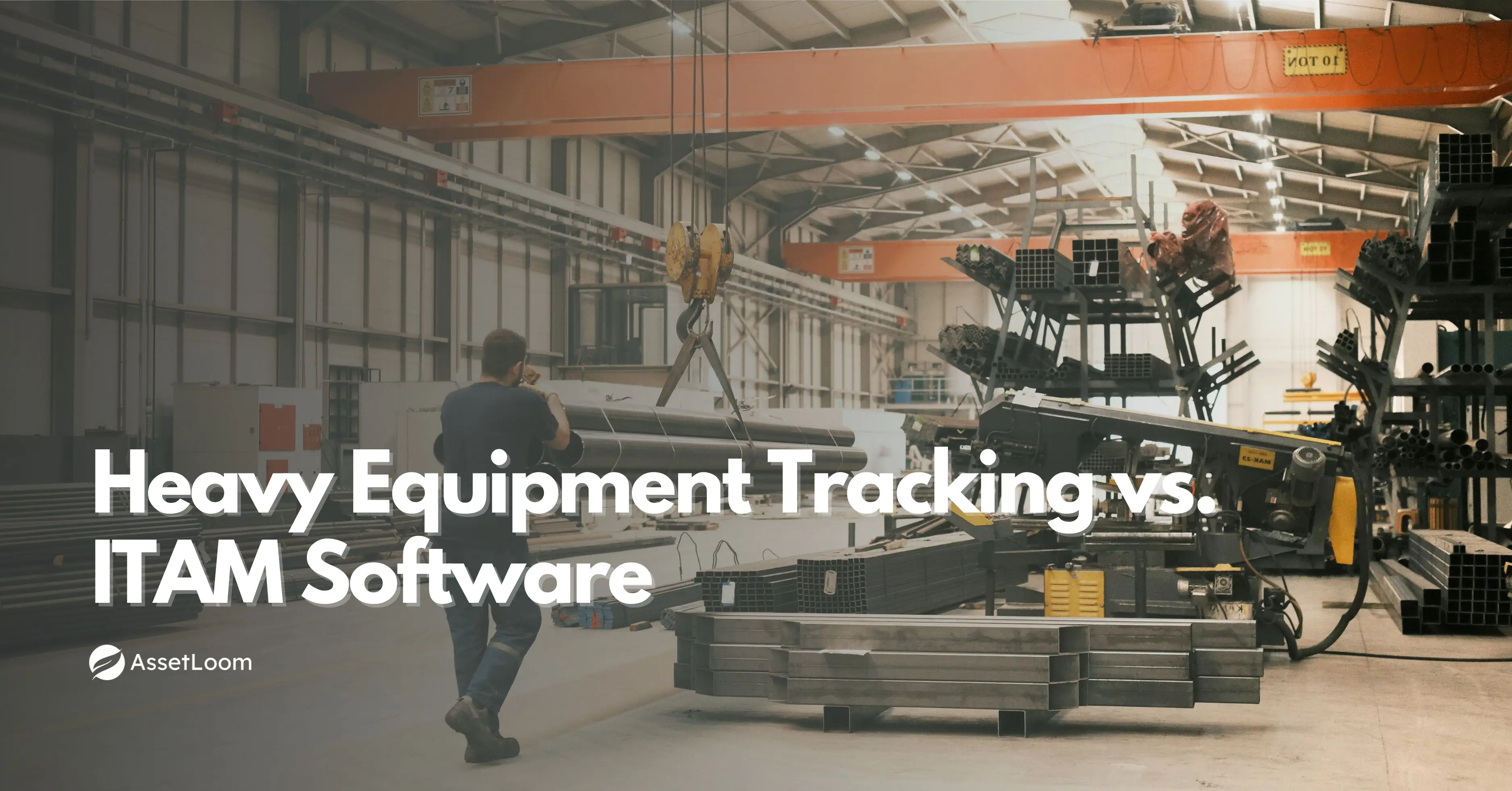 Heavy Equipment Tracking vs. ITAM Software: Which Solution Fits Your Business Needs?