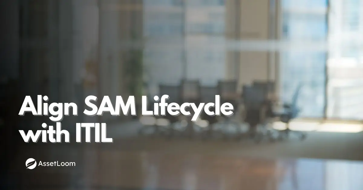 How to Align Software Asset Management Lifecycle Processes with ITIL