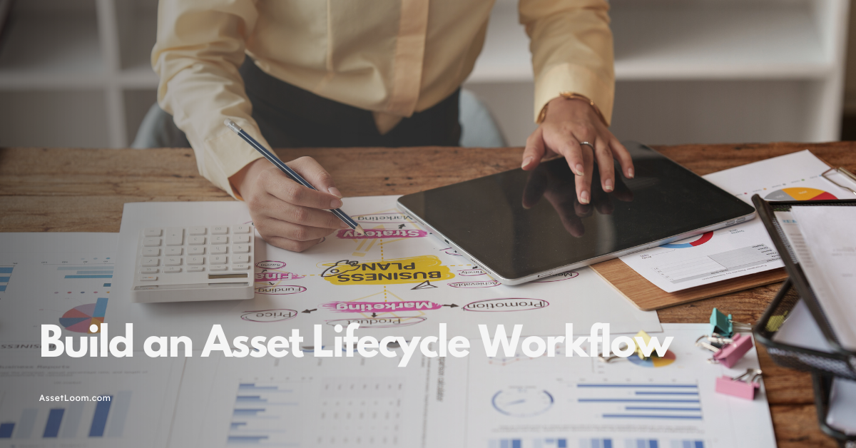 How to Build an Asset Lifecycle Workflow That Works