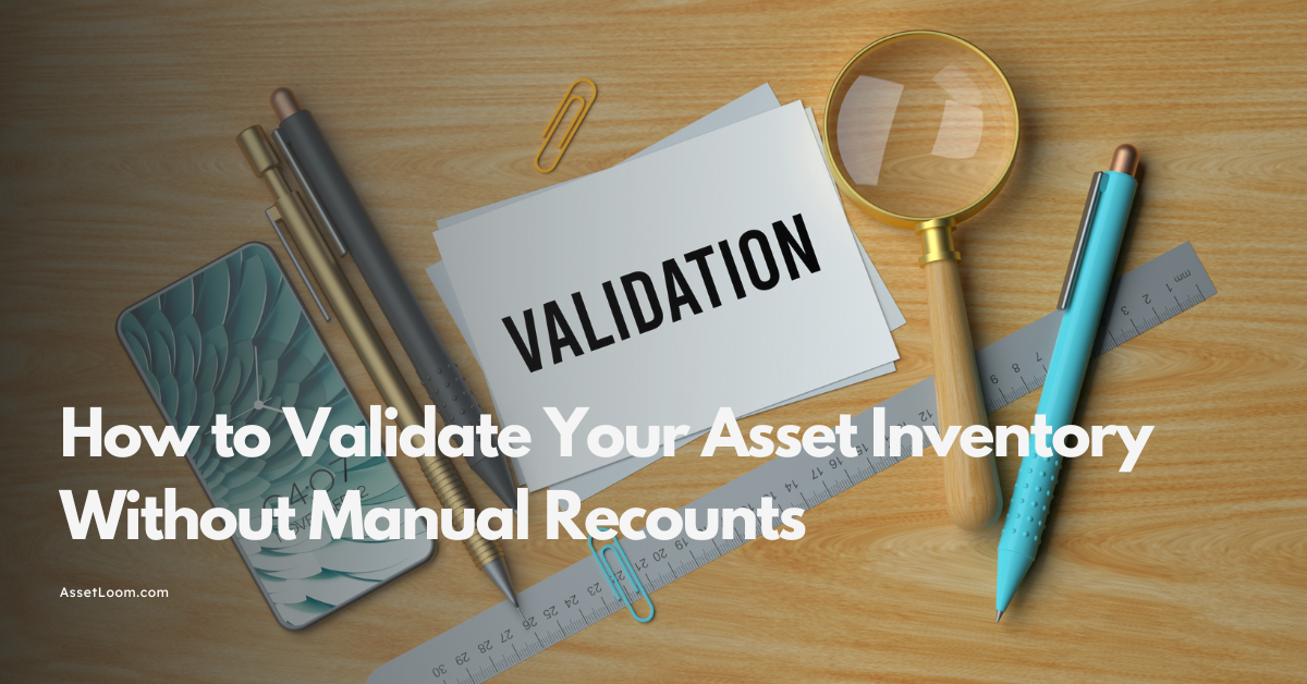 How to Validate Your Asset Inventory Without Manual Recounts