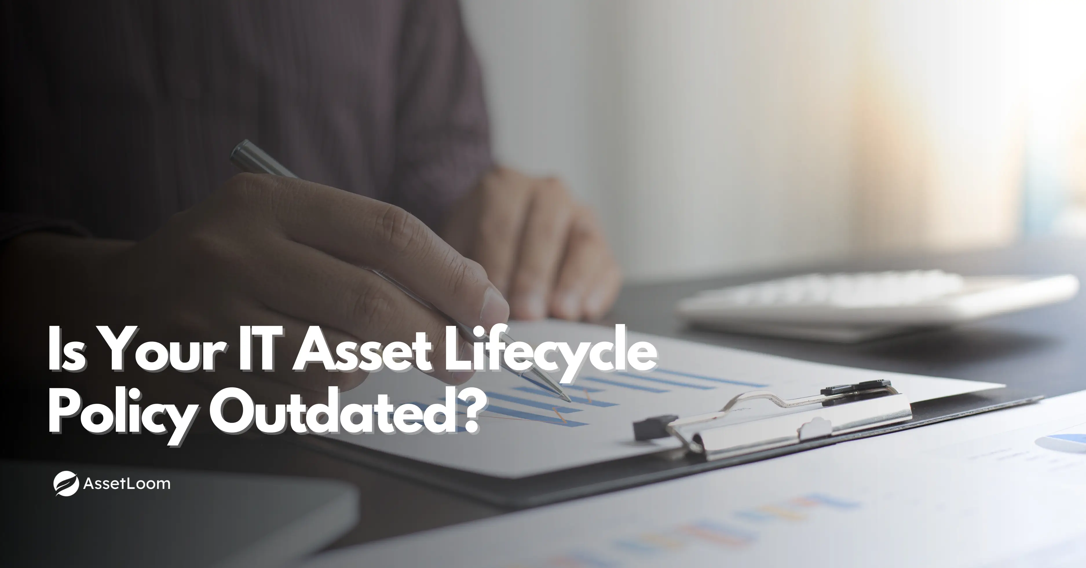 Is Your IT Asset Lifecycle Management Policy Outdated? Here’s How to Fix It
