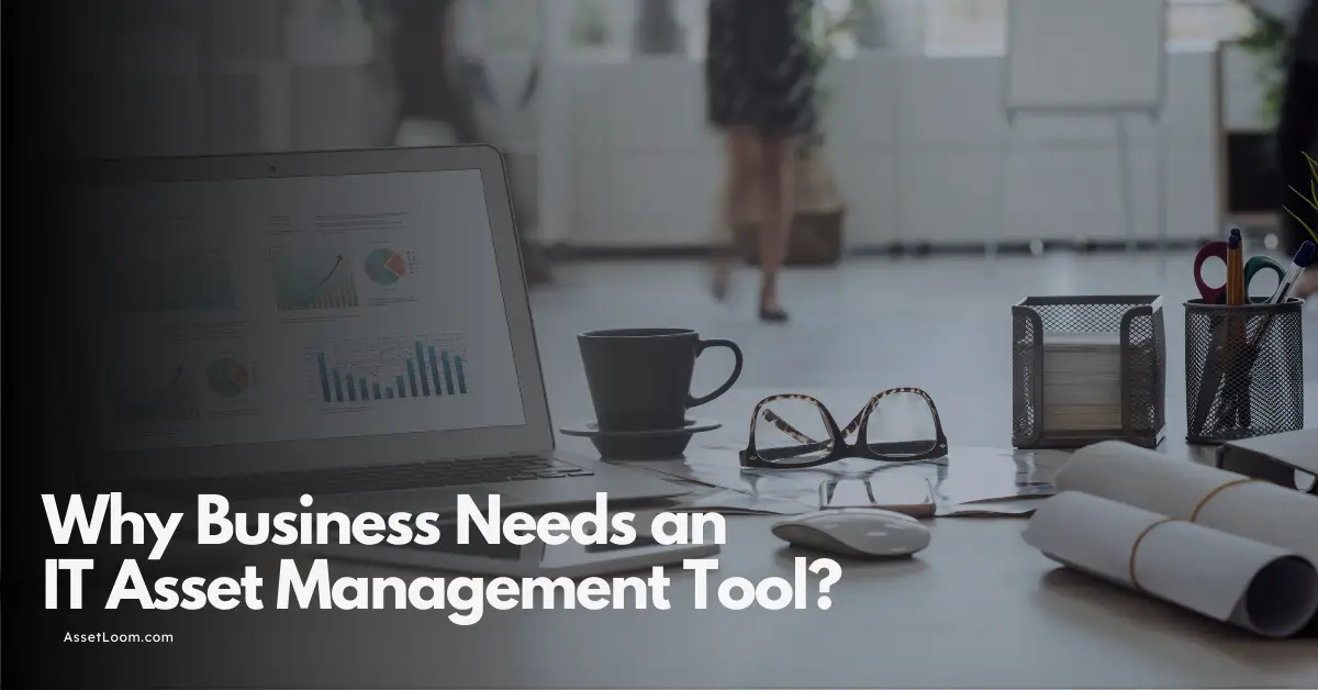 What is an IT Asset Management Tool and Why Do You Need One?