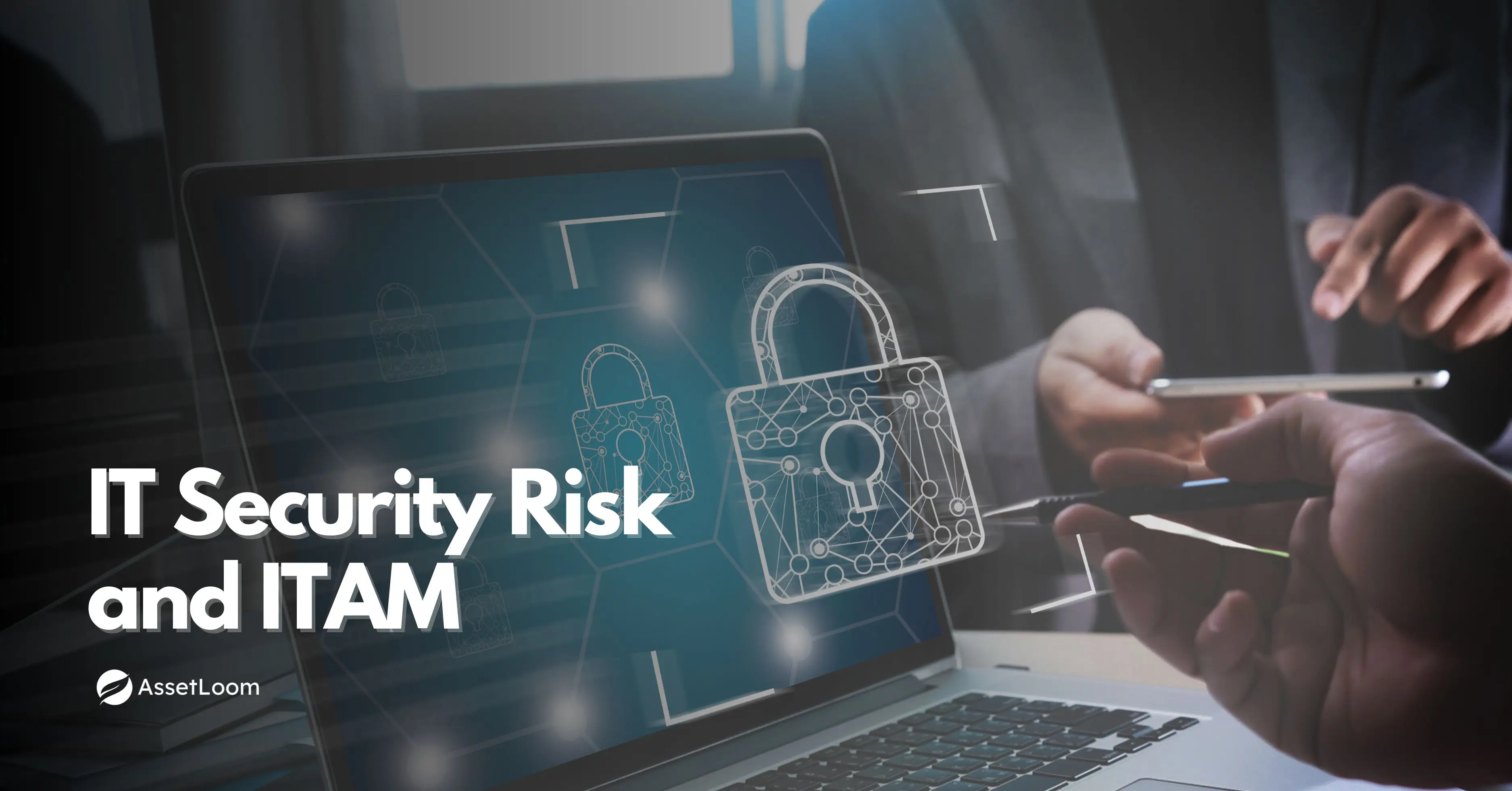 IT Security Risk and IT Asset Management: What Every IT Leader Must Know