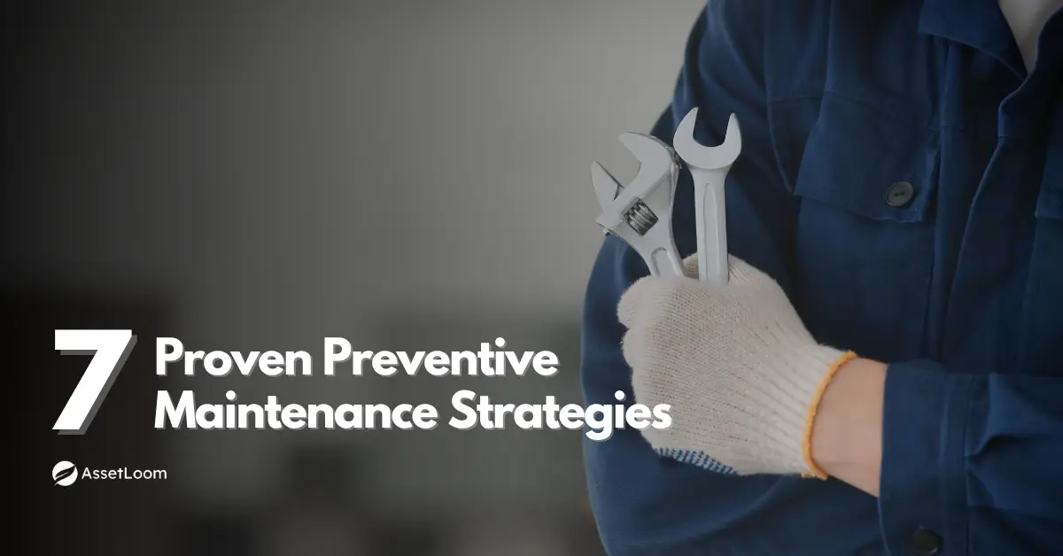 Maximize Equipment Performance with 7 Proven Preventive Maintenance Strategies