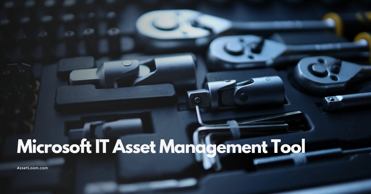 Microsoft IT Asset Management Tool: What You Need to Know
