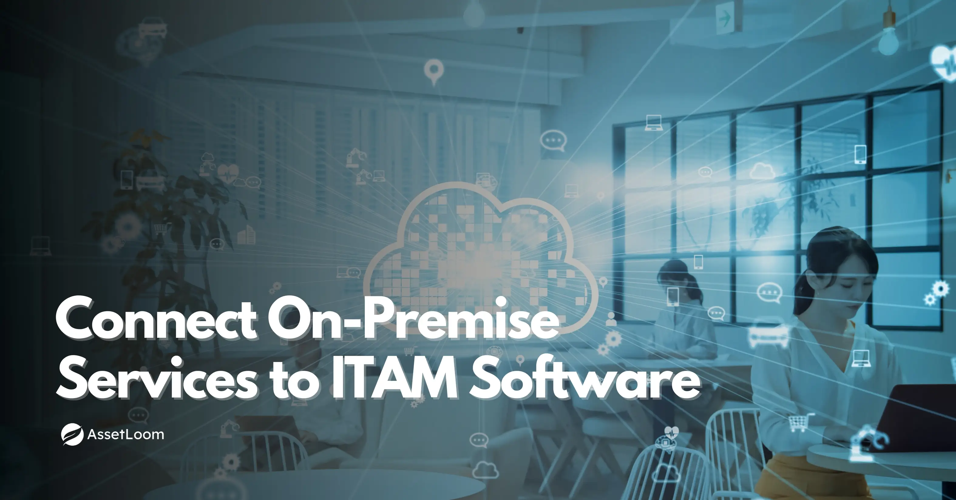 Supercharge Your ITAM Strategy by Connecting On-Premise Services