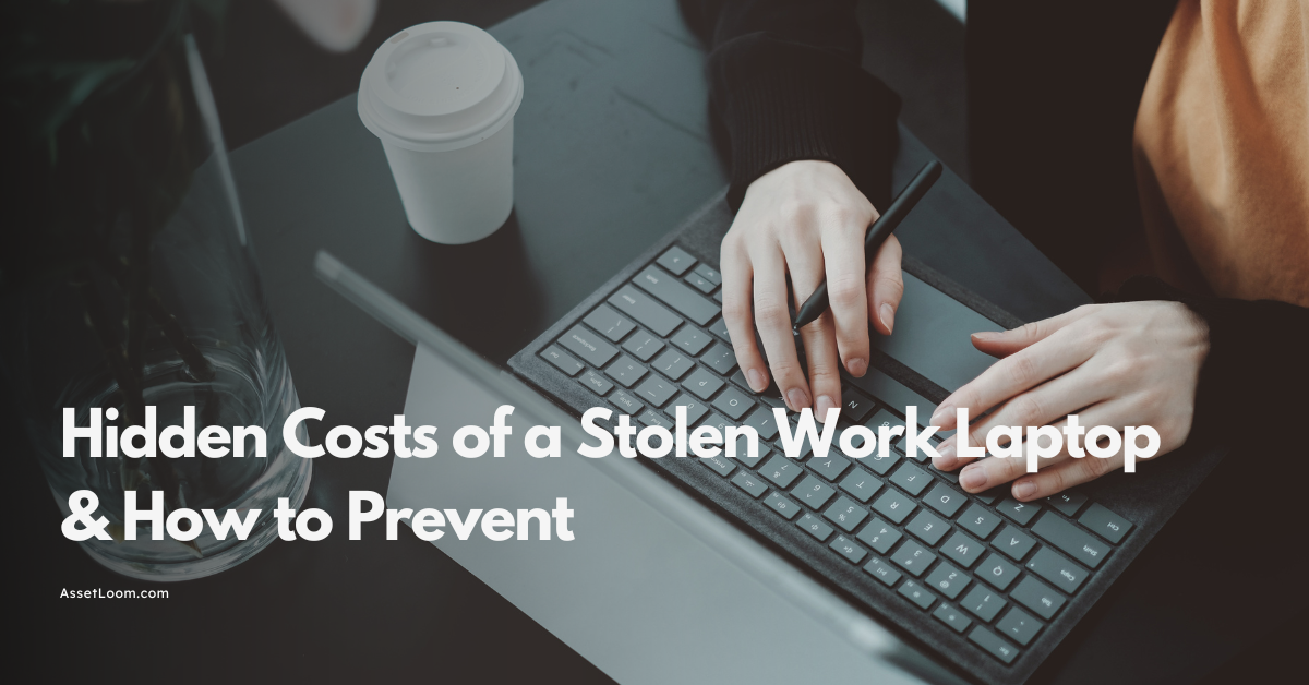 The Hidden Costs of a Stolen Work Laptop & How to Prevent Them
