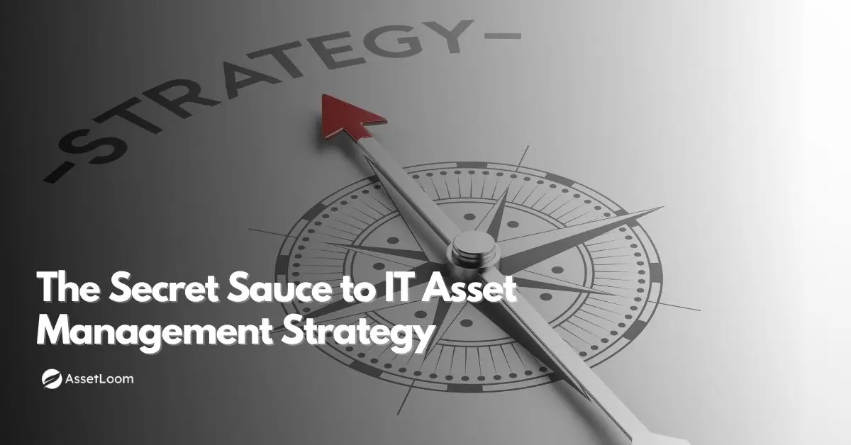 The Secret Sauce to IT Asset Management Strategy