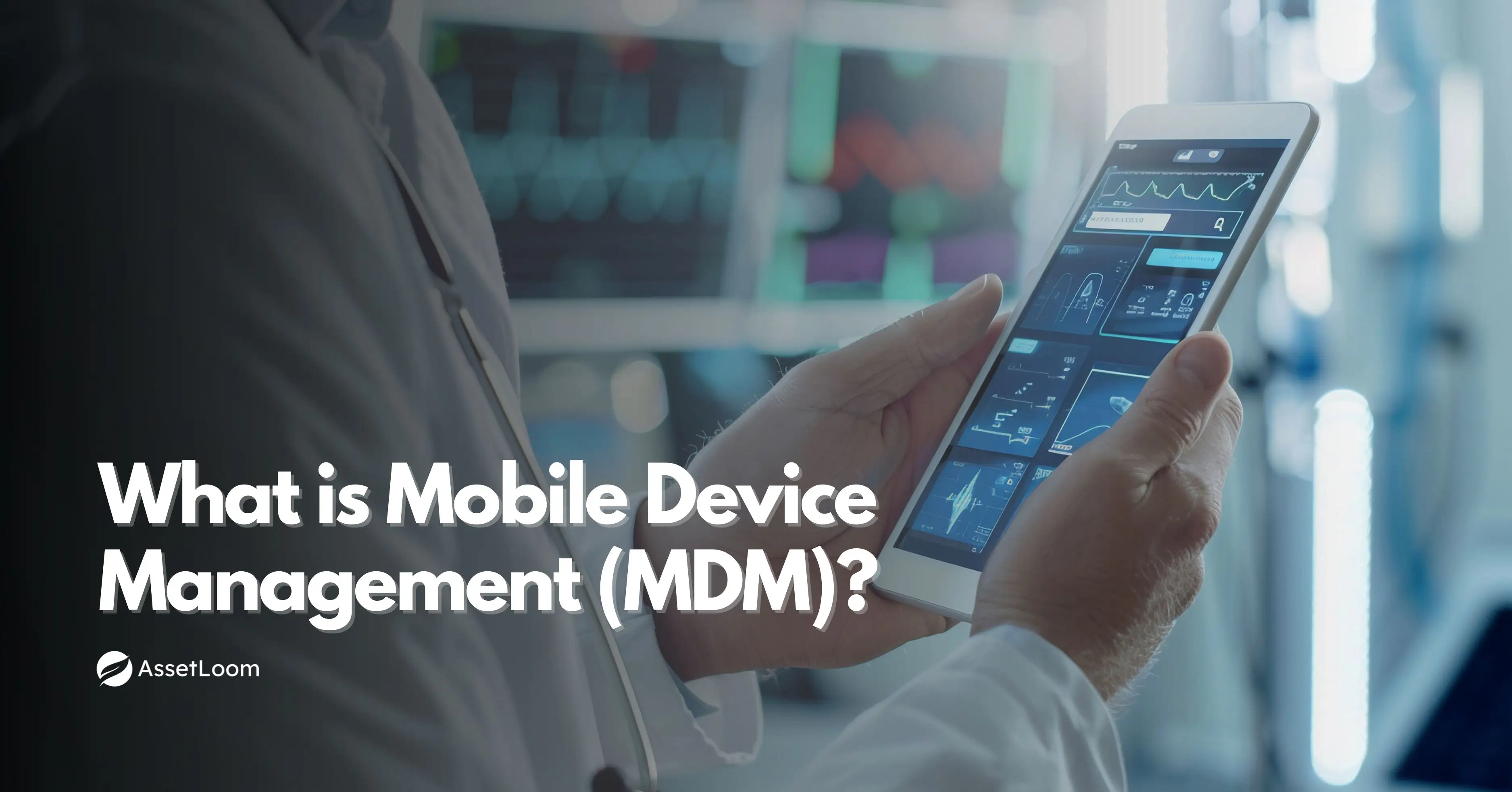 What is Mobile Device Management (MDM)?