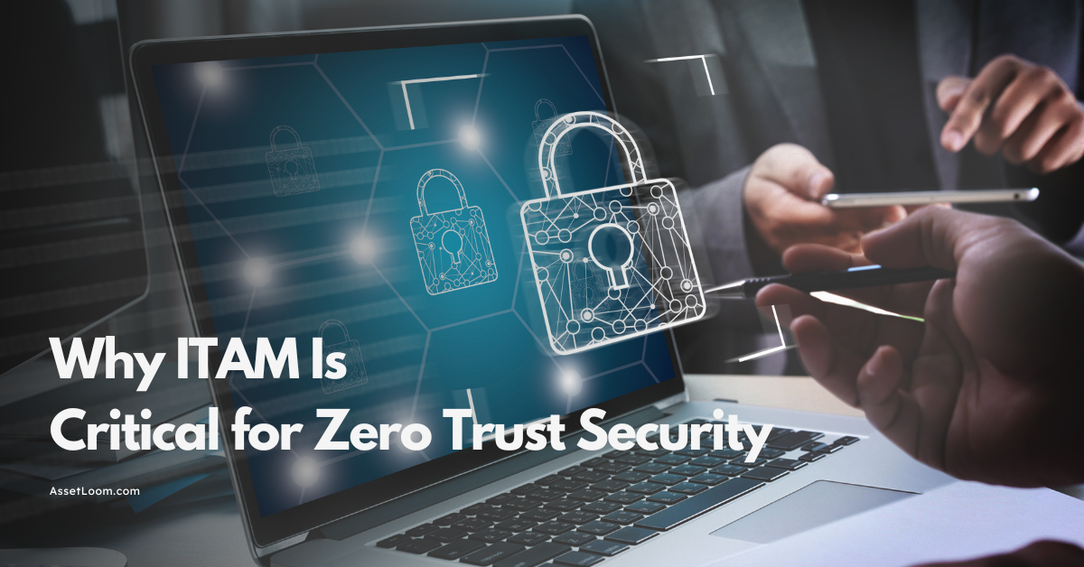 Why ITAM Is Critical for Zero Trust Security